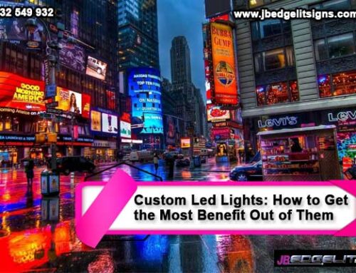Custom Led Lights: How to Get the Most Benefit Out of Them